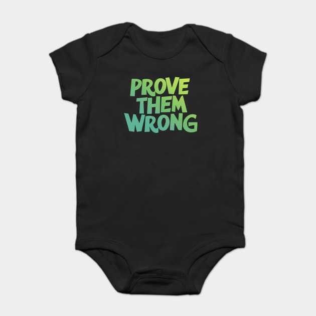 Prove Them Wrong Baby Bodysuit by CreativeSage